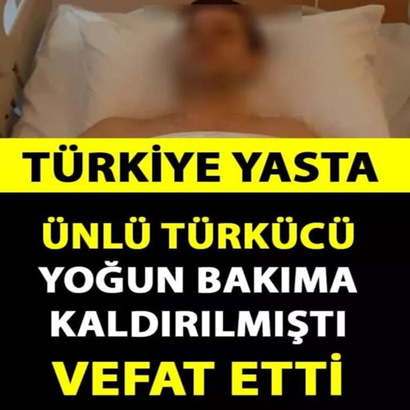 ÜNLÜ TÜRKÜCÜ YOĞUN BAKIMA KALDIRILMIŞTI VEFAT ETTİ