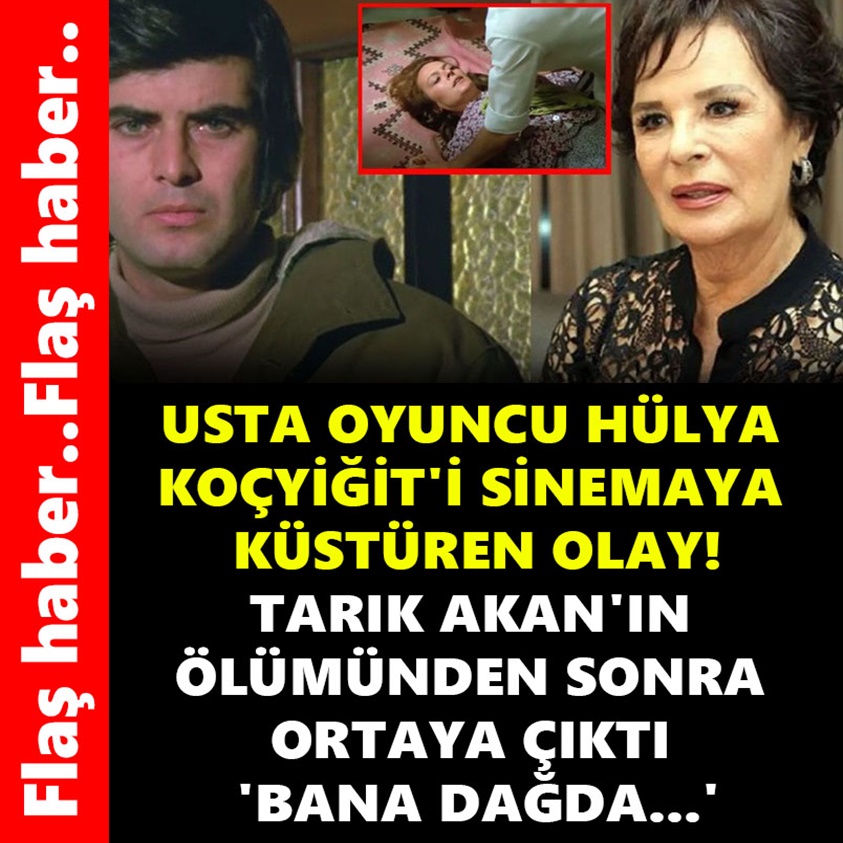 USTA OYUNCU HÜLYA KOÇYİĞİT'İ SİNEMAYA KÜSTÜREN OLAY!