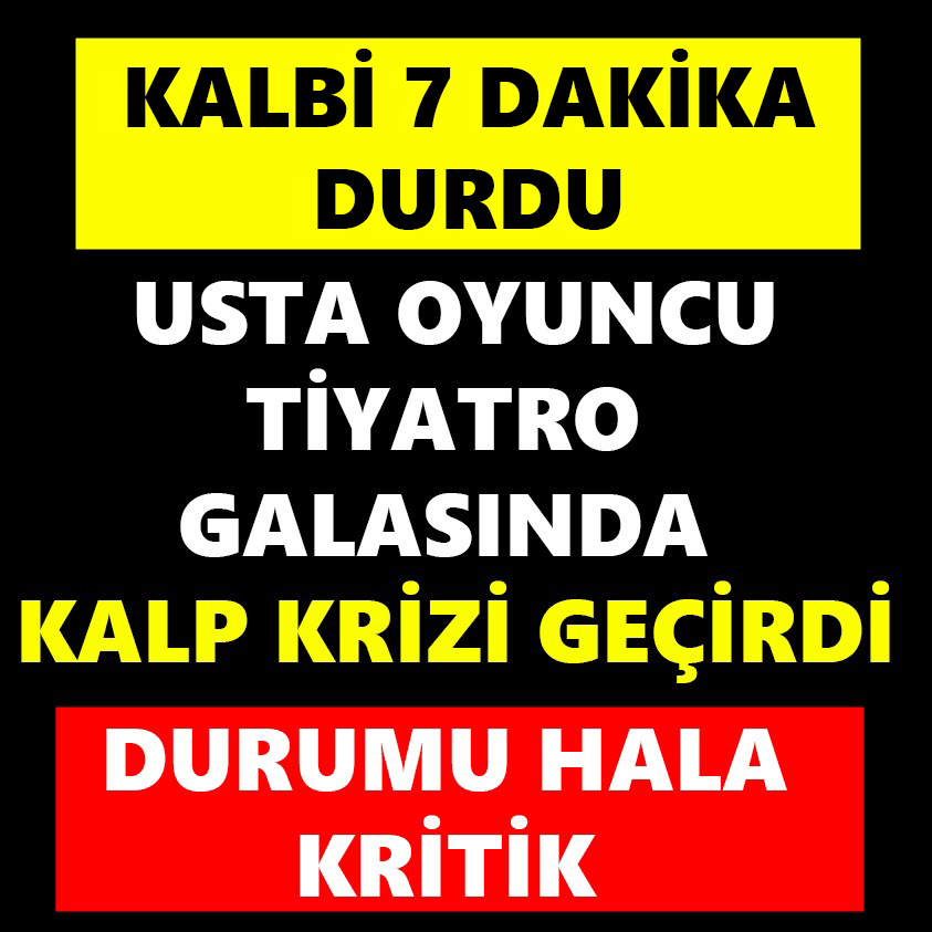 USTA OYUNCU TİYATRO GALASINDA KALP KRİZİ GEÇİRDİ