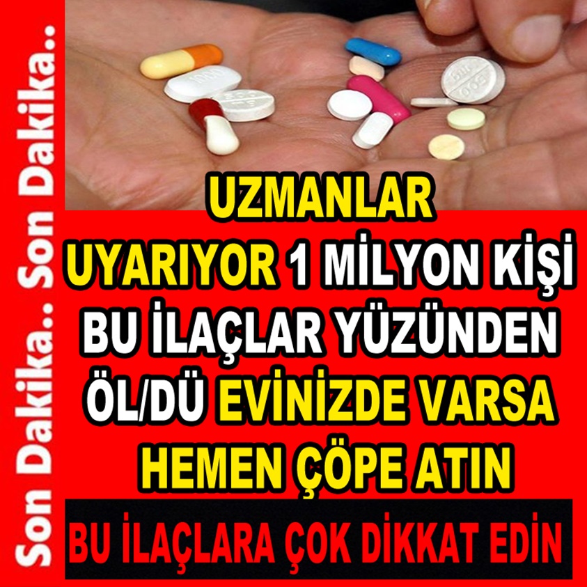 UZMANLAR UYARIYOR 1 MİLYON KİŞİ BU İLAÇLAR YÜZÜNDEN ÖL/DÜ