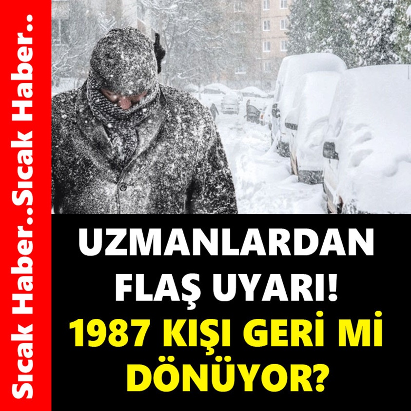 UZMANLARDAN FLAŞ UYARI 1987 KIŞI GERİ DÖNÜYOR