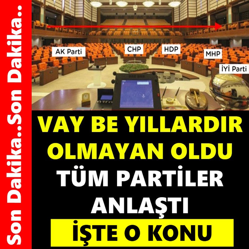 VAY BE YILLARDIR OLMAYAN OLDU TÜM PARTİLER ANLAŞTI