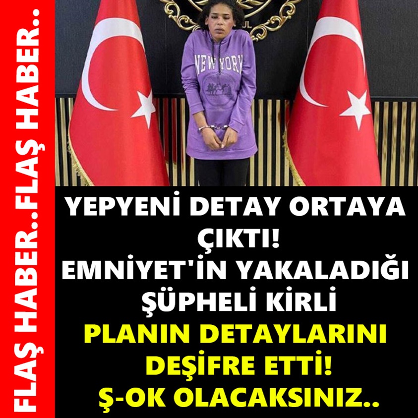 YEPYENİ DETAY ORTAYA ÇIKTI EMNİYET'İN YAKALADIĞI ŞÜPHELİ KİRLİ PLANIN DETAYLARINI DEŞİFRE ETTİ