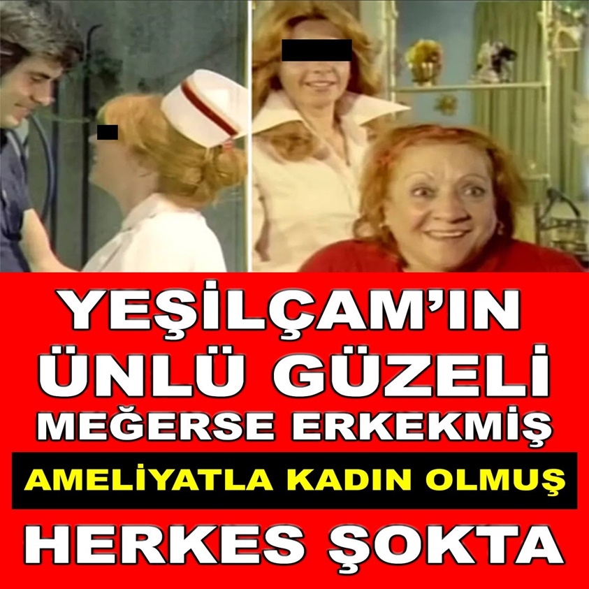 YEŞİLCAM'IN ÜNLÜ GÜZELİ MEĞERSE ERKEKMİŞ AMELİYATLA KADIN OLMUŞ