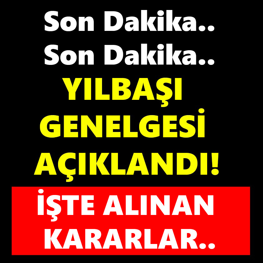 YILBAŞI GENELGESİ AÇIKLANDI İŞTE ALINAN KARARLAR..