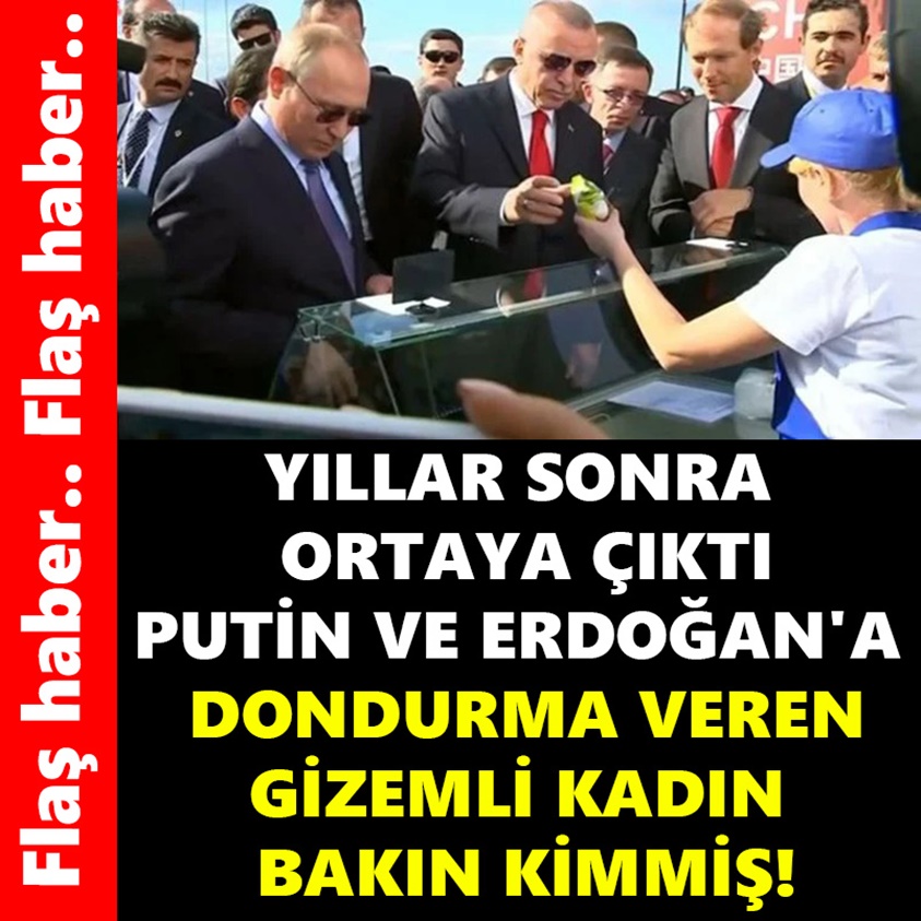 YILLAR SONRA ORTAYA ÇIKTI PUTİN VE ERDOĞAN'A DONDURMA VEREN GİZEMLİ KADIN BAKIN KİMMİŞ!