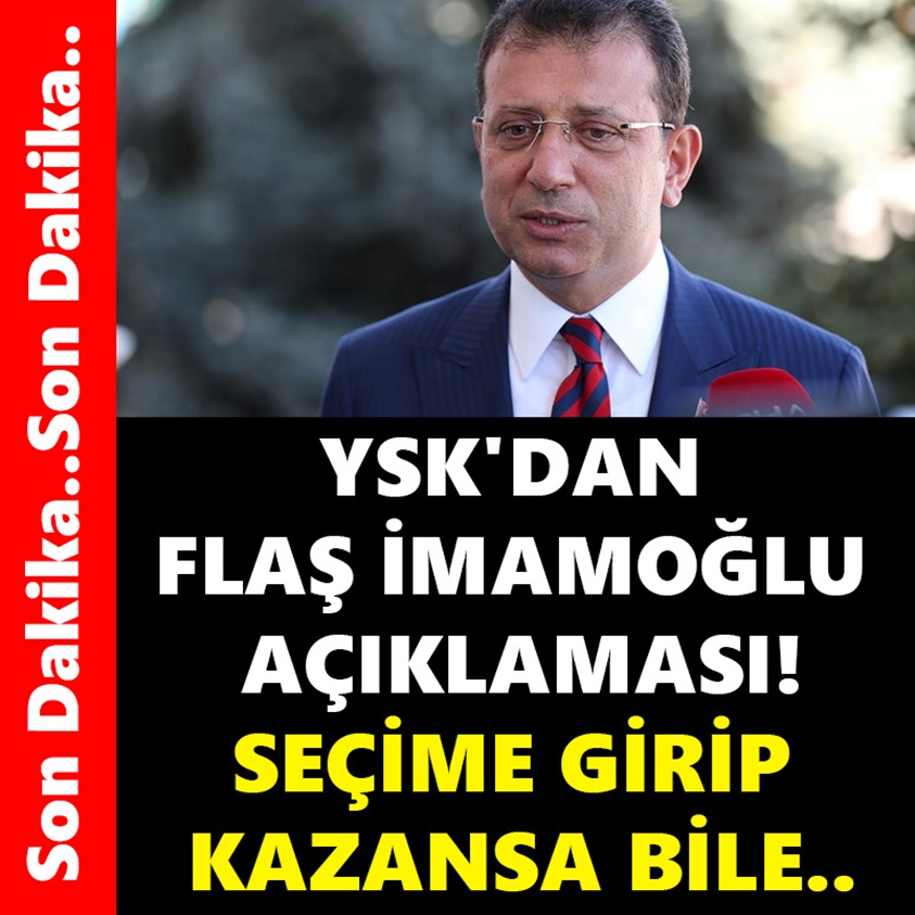 YSK'DAN FLAŞ İMAMOĞLU AÇIKLAMASI!