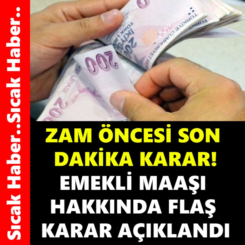 ZAM ÖNCESİ SON DAKİKA KARAR EMEKLİ MAAŞI HAKKINDA FLAŞ KARAR AÇIKLANDI