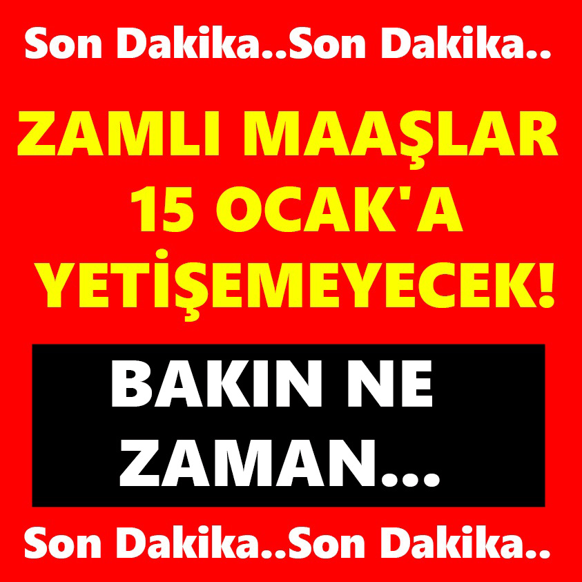 ZAMLI MAAŞLAR 15 OCAK'A YETİŞMEYECEK!