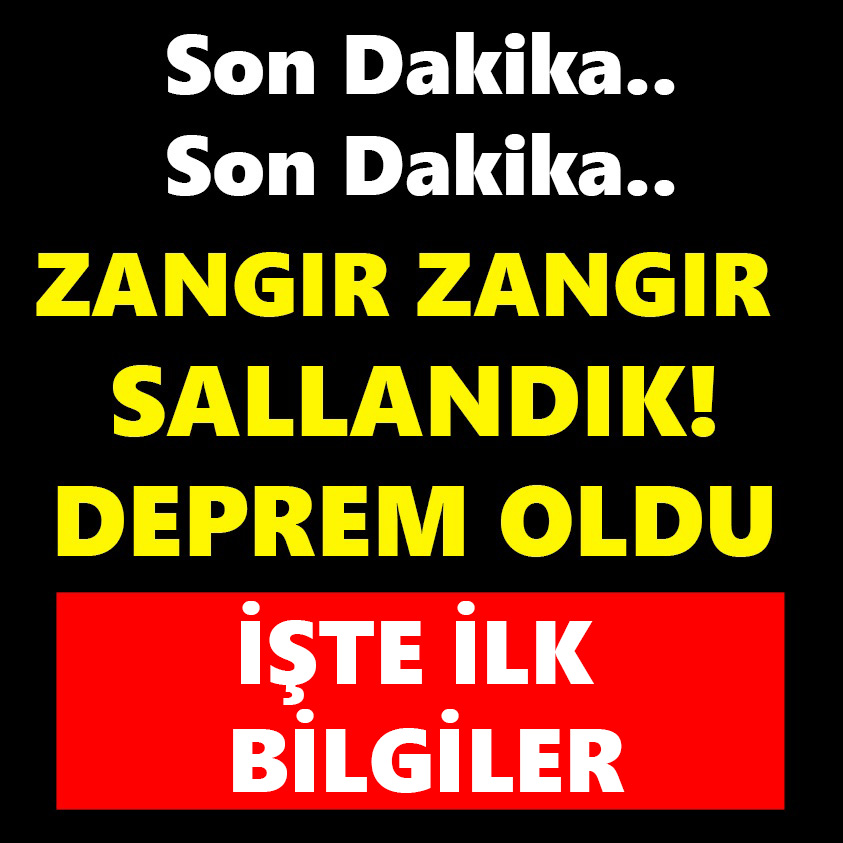 ZANGIR ZANGIR SALLANDIK DEPREM OLDU İŞTE İLK BİLGİLER